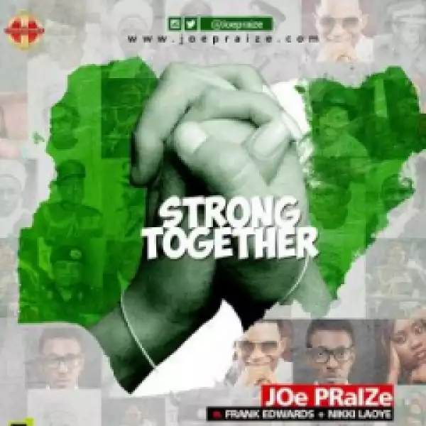 Joe Praize - Strong Together ft. Nikki Laoye, Frank Edwards